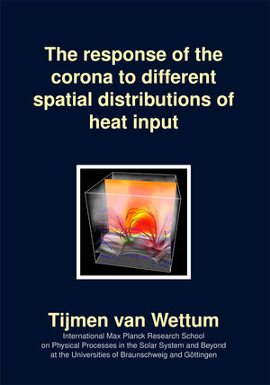 Buchcover The response of the corona to different spatial distributions of heat input | Tijmen van Wettum | EAN 9783942171762 | ISBN 3-942171-76-7 | ISBN 978-3-942171-76-2