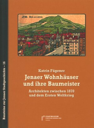 Buchcover Jenaer Wohnhäuser und ihre Architekten | Katrin Fügener | EAN 9783942176293 | ISBN 3-942176-29-7 | ISBN 978-3-942176-29-3