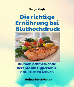 Buchcover Die richtige Ernährung bei Bluthochdruck | Sonja Vogler | EAN 9783942179553 | ISBN 3-942179-55-5 | ISBN 978-3-942179-55-3