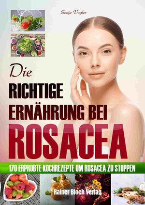 Buchcover Die richtige Ernährung bei Rosacea | Sonja Vogler | EAN 9783942179584 | ISBN 3-942179-58-X | ISBN 978-3-942179-58-4