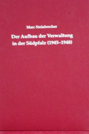 Buchcover Der Aufbau der Verwaltung in der Südpfalz (1945-1948) | Marc Steinbrecher | EAN 9783942189156 | ISBN 3-942189-15-1 | ISBN 978-3-942189-15-6