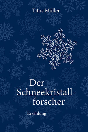 Buchcover Der Schneekristallforscher | Titus Müller | EAN 9783942208079 | ISBN 3-942208-07-5 | ISBN 978-3-942208-07-9