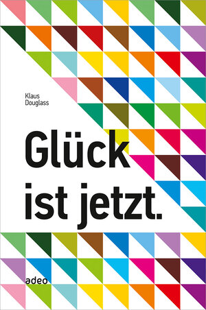 Buchcover Glück ist jetzt. | Klaus Douglass | EAN 9783942208222 | ISBN 3-942208-22-9 | ISBN 978-3-942208-22-2