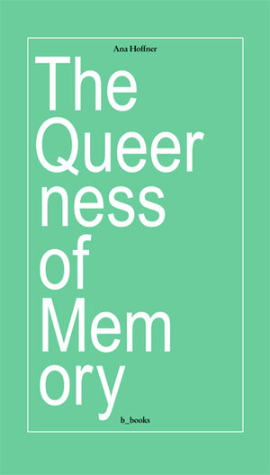 Buchcover The queerness of memory | Ana Hoffner | EAN 9783942214261 | ISBN 3-942214-26-1 | ISBN 978-3-942214-26-1