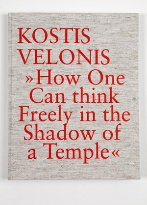 Buchcover How One Can Think Freely in the Shadow of a Temple | Kostis Velonis | EAN 9783942228015 | ISBN 3-942228-01-7 | ISBN 978-3-942228-01-5