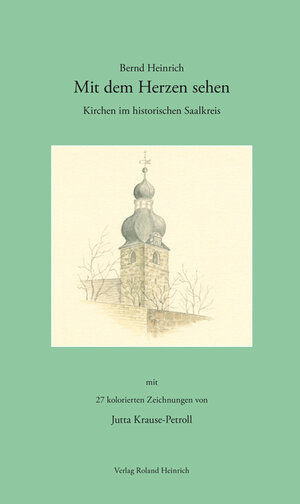 Buchcover Mit dem Herzen sehen – Kirchen im historischen Saalkreis | Bernd Heinrich | EAN 9783942249119 | ISBN 3-942249-11-1 | ISBN 978-3-942249-11-9