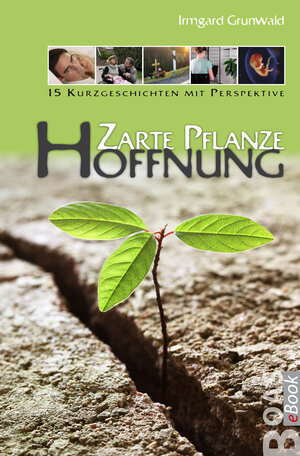 Buchcover Zarte Pflanze Hoffnung | Irmgard Grunwald | EAN 9783942258715 | ISBN 3-942258-71-4 | ISBN 978-3-942258-71-5
