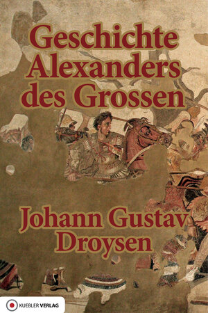 Buchcover Geschichte Alexanders des Grossen | Johann Gustav Droysen | EAN 9783942270274 | ISBN 3-942270-27-7 | ISBN 978-3-942270-27-4