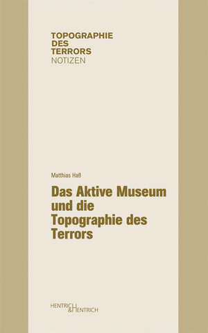 Buchcover Das Aktive Museum und die Topographie des Terrors | Matthias Haß | EAN 9783942271653 | ISBN 3-942271-65-6 | ISBN 978-3-942271-65-3