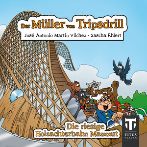 Buchcover Der Müller aus Tripsdrill - Die riesige Holzachterbahn Mammut | Sascha Ehlert | EAN 9783942277396 | ISBN 3-942277-39-5 | ISBN 978-3-942277-39-6