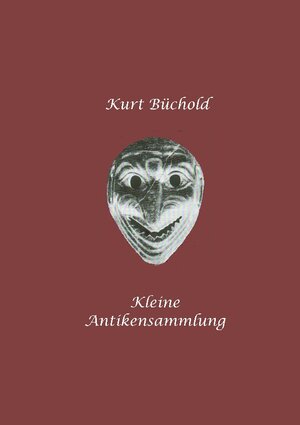 Buchcover Kleine  Antikensammlung | Kurt Büchold | EAN 9783942355155 | ISBN 3-942355-15-9 | ISBN 978-3-942355-15-5