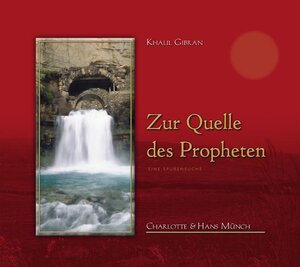 Buchcover Khalil Gibran Zur Quelle des Propheten | Charlotte Münch | EAN 9783942368001 | ISBN 3-942368-00-5 | ISBN 978-3-942368-00-1