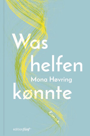 Buchcover Was helfen könnte | Mona Høvring | EAN 9783942374996 | ISBN 3-942374-99-4 | ISBN 978-3-942374-99-6