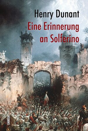Buchcover Eine Erinnerung an Solferino | Henry Dunant | EAN 9783942378765 | ISBN 3-942378-76-0 | ISBN 978-3-942378-76-5