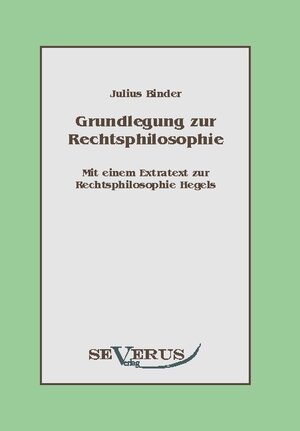 Buchcover Grundlegung zur Rechtsphilosophie | Julius Binder | EAN 9783942382342 | ISBN 3-942382-34-2 | ISBN 978-3-942382-34-2