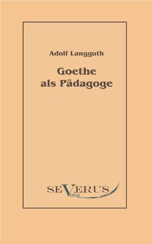 Buchcover Goethe als Pädagoge | Adolf Langguth | EAN 9783942382755 | ISBN 3-942382-75-X | ISBN 978-3-942382-75-5