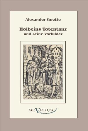Buchcover Holbeins Totentanz und seine Vorbilder | Alexander Goette | EAN 9783942382908 | ISBN 3-942382-90-3 | ISBN 978-3-942382-90-8