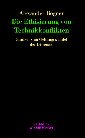 Buchcover Die Ethisierung von Technikkonflikten | Alexander Bogner | EAN 9783942393188 | ISBN 3-942393-18-2 | ISBN 978-3-942393-18-8