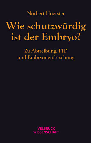 Buchcover Wie schutzwürdig ist der Embryo? | Norbert Hoerster | EAN 9783942393621 | ISBN 3-942393-62-X | ISBN 978-3-942393-62-1