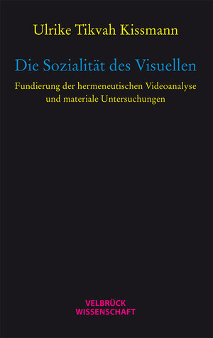 Buchcover Die Sozialität des Visuellen | Ulrike Tikvah Kissmann | EAN 9783942393836 | ISBN 3-942393-83-2 | ISBN 978-3-942393-83-6