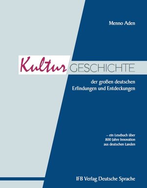Buchcover Die Kulturgeschichte der großen deutschen Erfindungen und Entdeckungen | Menno Aden | EAN 9783942409872 | ISBN 3-942409-87-9 | ISBN 978-3-942409-87-2