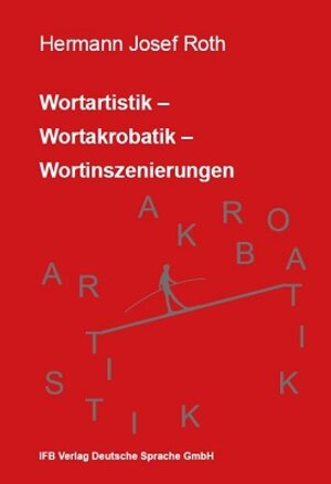 Buchcover Wortartistik- Wortakrobatik - Wortinszenierungen | Hermann Josef Roth | EAN 9783942409995 | ISBN 3-942409-99-2 | ISBN 978-3-942409-99-5