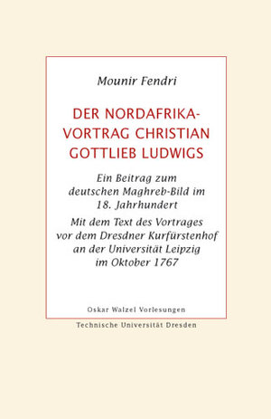 Buchcover Der Nordafrika-Vortrag Christian Gottlieb Ludwigs | Mounir Fendri | EAN 9783942411851 | ISBN 3-942411-85-7 | ISBN 978-3-942411-85-1