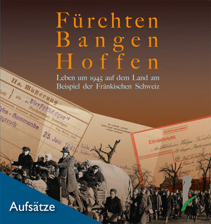 Buchcover Fürchten, Bangen, Hoffen. Leben um 1945 auf dem Land am Beispiel der Fränkischen Schweiz.  | EAN 9783942439121 | ISBN 3-942439-12-3 | ISBN 978-3-942439-12-1
