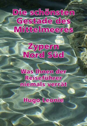 Buchcover Die schönsten Gestade des Mittelmeeres. Zypern Nord Süd | Hugo Leonie | EAN 9783942442060 | ISBN 3-942442-06-X | ISBN 978-3-942442-06-0