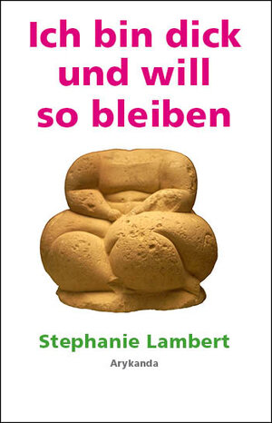 Buchcover Ich bin dick und will so bleiben | Stephanie Lambert | EAN 9783942442121 | ISBN 3-942442-12-4 | ISBN 978-3-942442-12-1