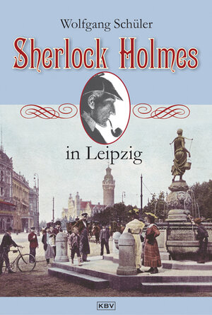 Buchcover Sherlock Holmes in Leipzig | Wolfgang Schüler | EAN 9783942446082 | ISBN 3-942446-08-1 | ISBN 978-3-942446-08-2