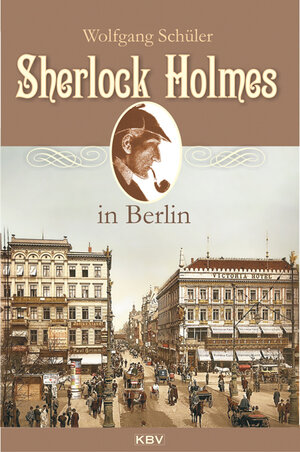 Buchcover Sherlock Holmes in Berlin | Wolfgang Schüler | EAN 9783942446464 | ISBN 3-942446-46-4 | ISBN 978-3-942446-46-4