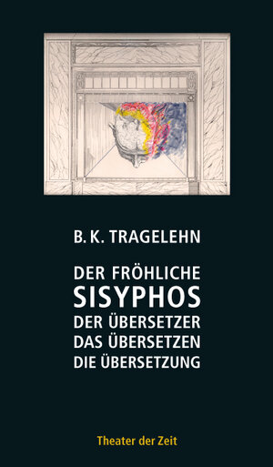 Buchcover Der fröhliche Sisyphos | B K Tragelehn | EAN 9783942449168 | ISBN 3-942449-16-1 | ISBN 978-3-942449-16-8