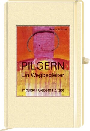 Buchcover Pilgern - Ein Wegbegleiter | Beatrix Schulte | EAN 9783942453004 | ISBN 3-942453-00-2 | ISBN 978-3-942453-00-4