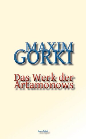 Buchcover Das Werk der Artamonows | Maxim Gorki | EAN 9783942460743 | ISBN 3-942460-74-2 | ISBN 978-3-942460-74-3