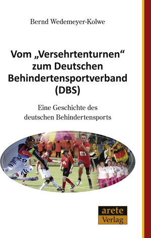Buchcover Vom "Versehrtenturnen" zum Deutschen Behindertensportverband (DBS) | Bernd Wedemeyer-Kolwe | EAN 9783942468022 | ISBN 3-942468-02-6 | ISBN 978-3-942468-02-2