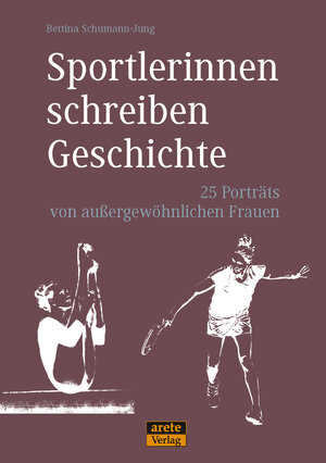 Buchcover Sportlerinnen schreiben Geschichte | Bettina Schumann-Jung | EAN 9783942468886 | ISBN 3-942468-88-3 | ISBN 978-3-942468-88-6
