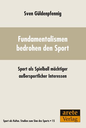 Buchcover Fundamentalismen bedrohen den Sport | Sven Güldenpfennig | EAN 9783942468947 | ISBN 3-942468-94-8 | ISBN 978-3-942468-94-7