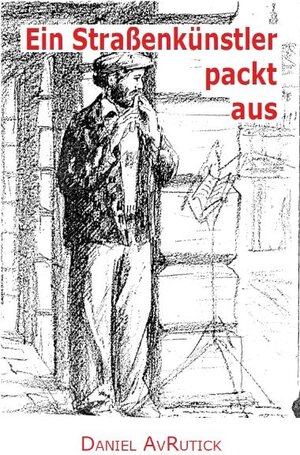 Buchcover Ein Straßenkünstler packt aus | Daniel Avrutick | EAN 9783942469036 | ISBN 3-942469-03-0 | ISBN 978-3-942469-03-6