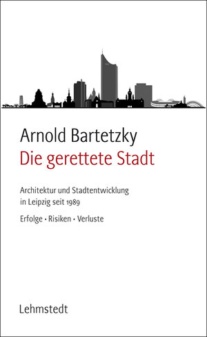 Buchcover Die gerettete Stadt | Arnold Bartetzky | EAN 9783942473934 | ISBN 3-942473-93-3 | ISBN 978-3-942473-93-4