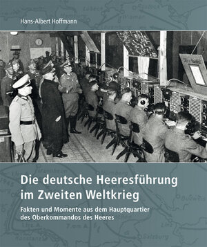 Buchcover Die deutsche Heeresführung im Zweiten Weltkrieg | Hans-Albert Hoffmann | EAN 9783942477086 | ISBN 3-942477-08-4 | ISBN 978-3-942477-08-6