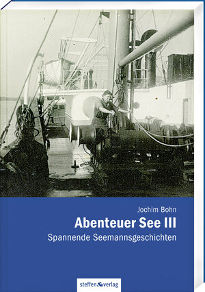 Buchcover Abenteuer See III - Spannende Seemannsgeschichten | Jochim Bohn | EAN 9783942477284 | ISBN 3-942477-28-9 | ISBN 978-3-942477-28-4