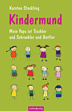 Buchcover Kindermund - Mein Papa ist Tischler und Schrankler und Bettler | Karsten Steckling | EAN 9783942477338 | ISBN 3-942477-33-5 | ISBN 978-3-942477-33-8