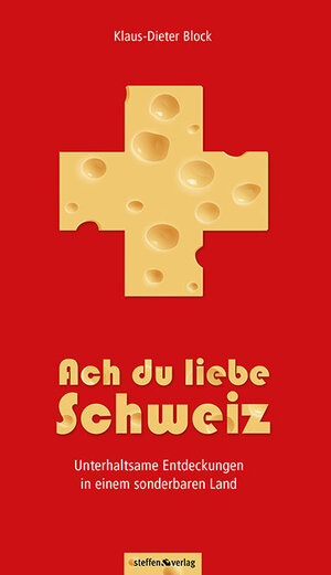 Buchcover Ach du liebe Schweiz - Unterhaltsame Entdeckungen in einem sonderbaren Land | Klaus-Dieter Block | EAN 9783942477796 | ISBN 3-942477-79-3 | ISBN 978-3-942477-79-6