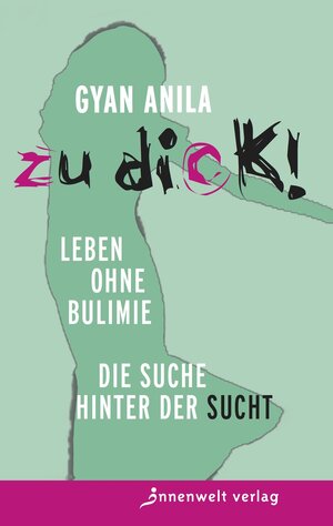 Buchcover Zu dick! Leben ohne Bulimie | Anila Gyan | EAN 9783942502474 | ISBN 3-942502-47-X | ISBN 978-3-942502-47-4