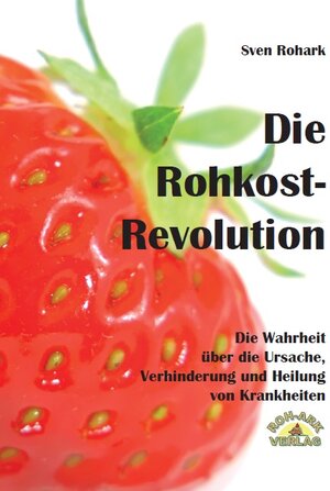 Buchcover Die Rohkost-Revolution - Vollversion | Sven Rohark | EAN 9783942510158 | ISBN 3-942510-15-4 | ISBN 978-3-942510-15-8