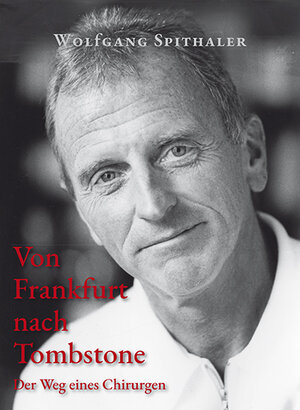 Buchcover Von Frankfurt nach Tombstone | Wolfgang Spithaler | EAN 9783942513555 | ISBN 3-942513-55-2 | ISBN 978-3-942513-55-5