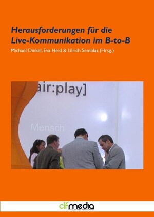 Buchcover Herausforderungen für die Live-Kommunikation im B-to-B | Michael Dinkel | EAN 9783942554039 | ISBN 3-942554-03-8 | ISBN 978-3-942554-03-9