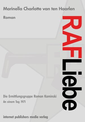 Buchcover RAF Liebe - Die Ermittlungsgruppe Roman Kaminski | Marinella Charlotte van ten Haarlen | EAN 9783942558723 | ISBN 3-942558-72-6 | ISBN 978-3-942558-72-3