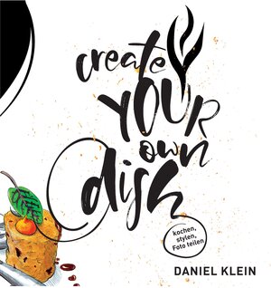 Buchcover Create your own dish | Daniel Klein | EAN 9783942561426 | ISBN 3-942561-42-5 | ISBN 978-3-942561-42-6